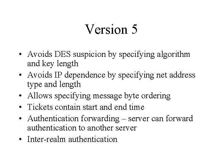 Version 5 • Avoids DES suspicion by specifying algorithm and key length • Avoids