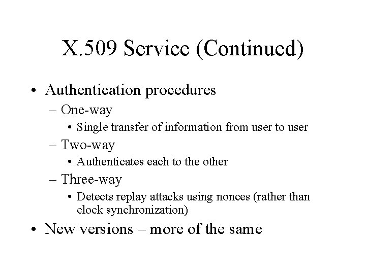 X. 509 Service (Continued) • Authentication procedures – One-way • Single transfer of information