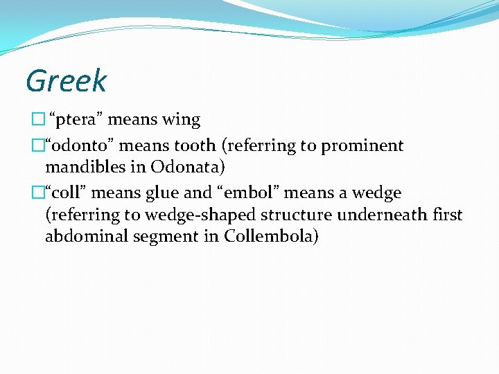 Greek � “ptera” means wing �“odonto” means tooth (referring to prominent mandibles in Odonata)