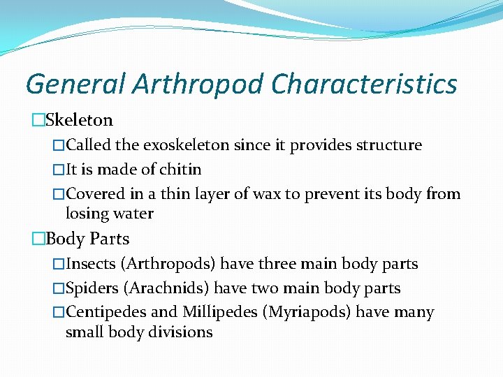 General Arthropod Characteristics �Skeleton �Called the exoskeleton since it provides structure �It is made