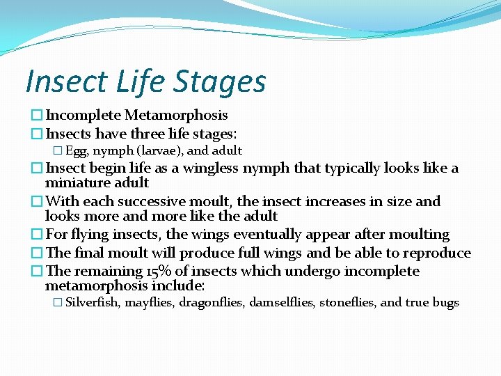 Insect Life Stages �Incomplete Metamorphosis �Insects have three life stages: � Egg, nymph (larvae),