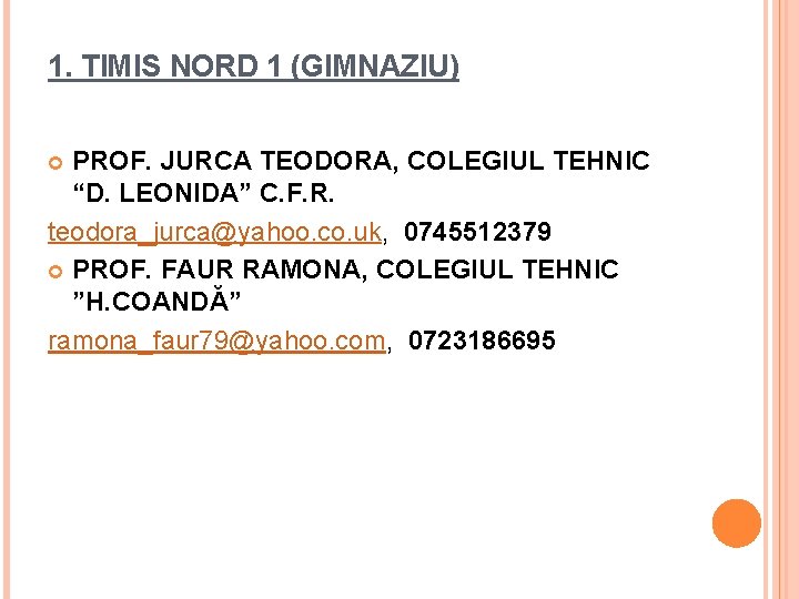 1. TIMIS NORD 1 (GIMNAZIU) PROF. JURCA TEODORA, COLEGIUL TEHNIC “D. LEONIDA” C. F.