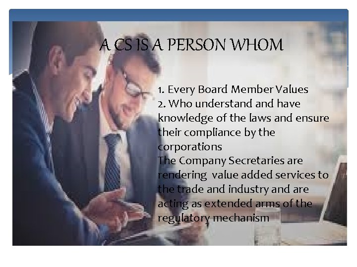 A CS IS A PERSON WHOM 1. Every Board Member Values 2. Who understand