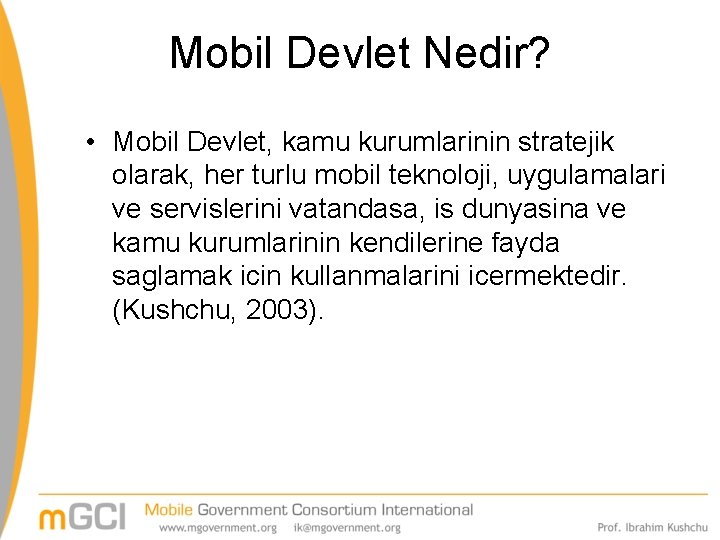 Mobil Devlet Nedir? • Mobil Devlet, kamu kurumlarinin stratejik olarak, her turlu mobil teknoloji,