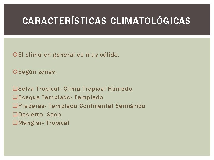CARACTERÍSTICAS CLIMATOLÓGICAS El clima en general es muy cálido. Según zonas: q Selva Tropical-