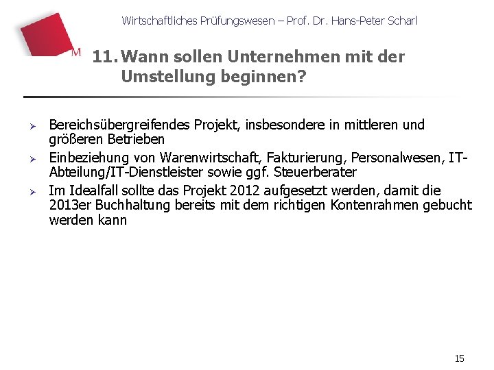 Wirtschaftliches Prüfungswesen – Prof. Dr. Hans-Peter Scharl 11. Wann sollen Unternehmen mit der Umstellung