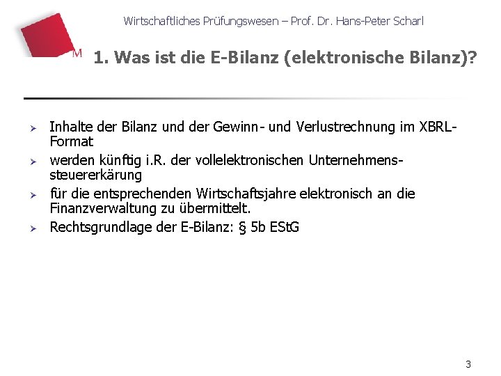 Wirtschaftliches Prüfungswesen – Prof. Dr. Hans-Peter Scharl 1. Was ist die E-Bilanz (elektronische Bilanz)?