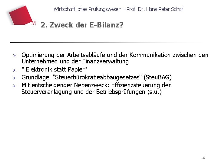 Wirtschaftliches Prüfungswesen – Prof. Dr. Hans-Peter Scharl 2. Zweck der E-Bilanz? Ø Ø Optimierung