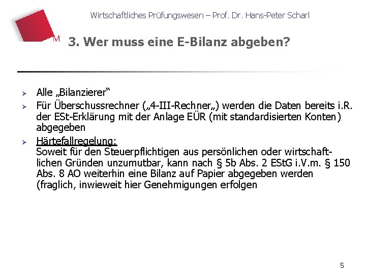 Wirtschaftliches Prüfungswesen – Prof. Dr. Hans-Peter Scharl 3. Wer muss eine E-Bilanz abgeben? Ø