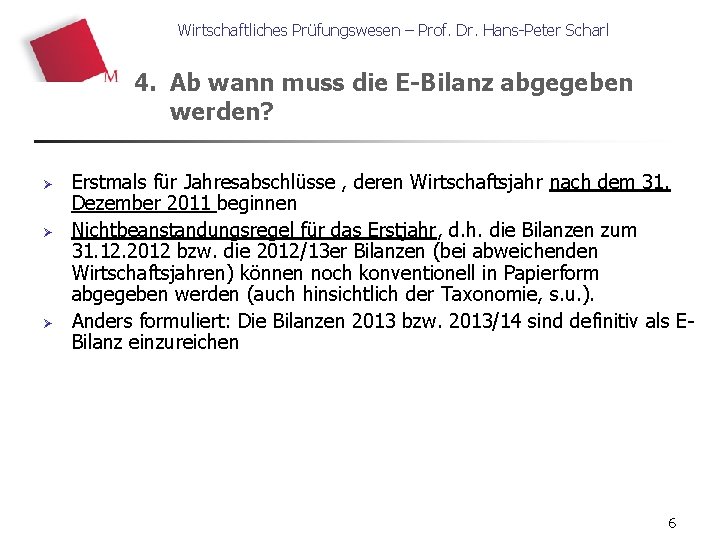 Wirtschaftliches Prüfungswesen – Prof. Dr. Hans-Peter Scharl 4. Ab wann muss die E-Bilanz abgegeben