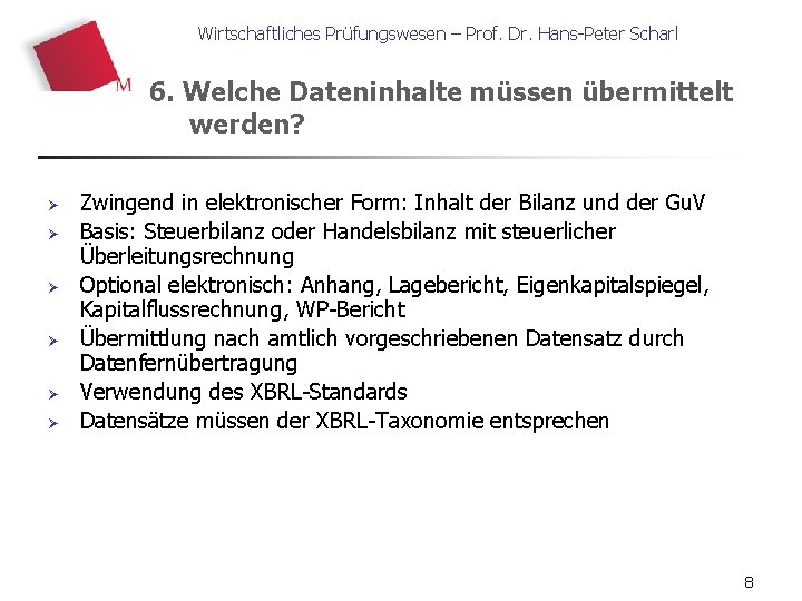 Wirtschaftliches Prüfungswesen – Prof. Dr. Hans-Peter Scharl 6. Welche Dateninhalte müssen übermittelt werden? Ø