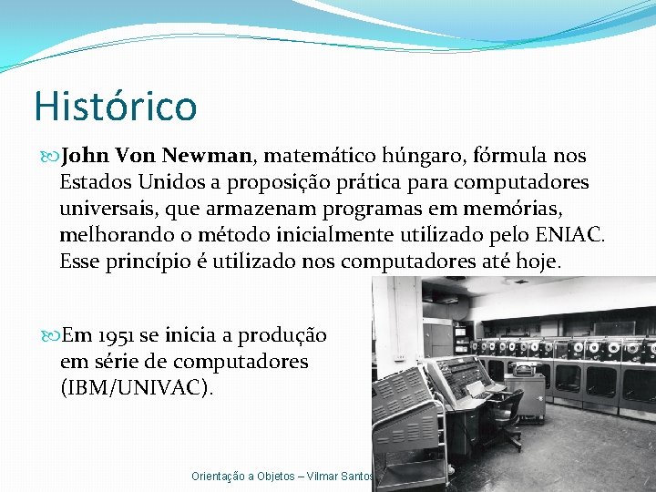 Histórico John Von Newman, matemático húngaro, fórmula nos Estados Unidos a proposição prática para