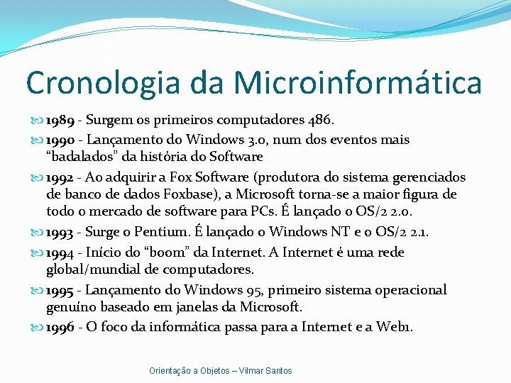 Cronologia da Microinformática 1989 - Surgem os primeiros computadores 486. 1990 - Lançamento do
