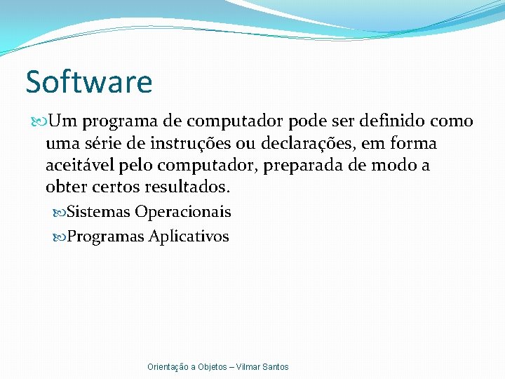 Software Um programa de computador pode ser definido como uma série de instruções ou