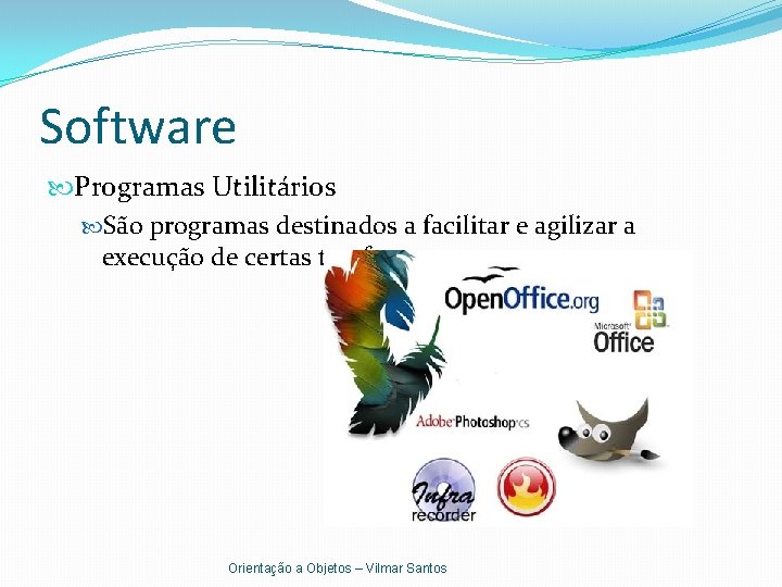 Software Programas Utilitários São programas destinados a facilitar e agilizar a execução de certas
