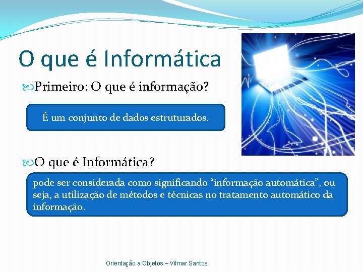 O que é Informática Primeiro: O que é informação? É um conjunto de dados