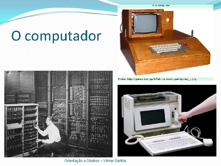O computador Orientação a Objetos – Vilmar Santos 