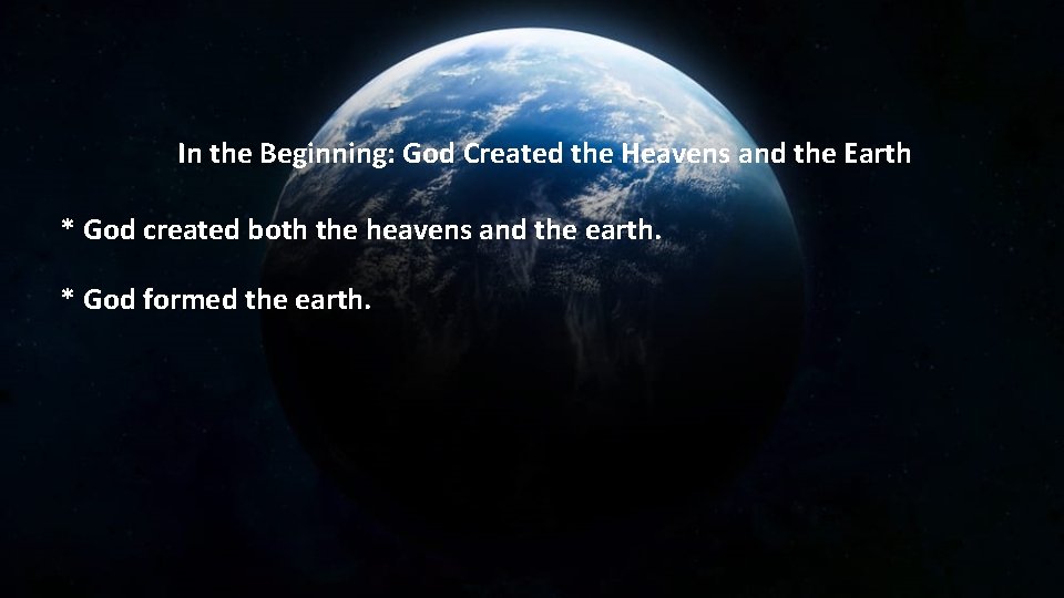 In the Beginning: God Created the Heavens and the Earth * God created both