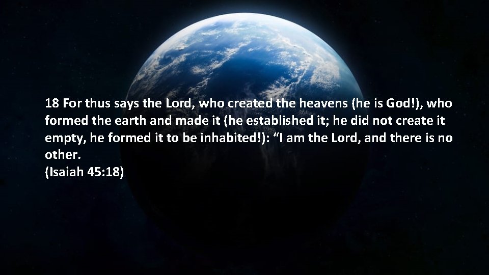 18 For thus says the Lord, who created the heavens (he is God!), who