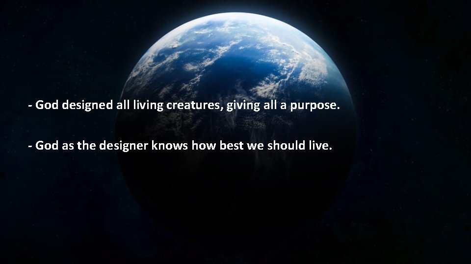 - God designed all living creatures, giving all a purpose. - God as the