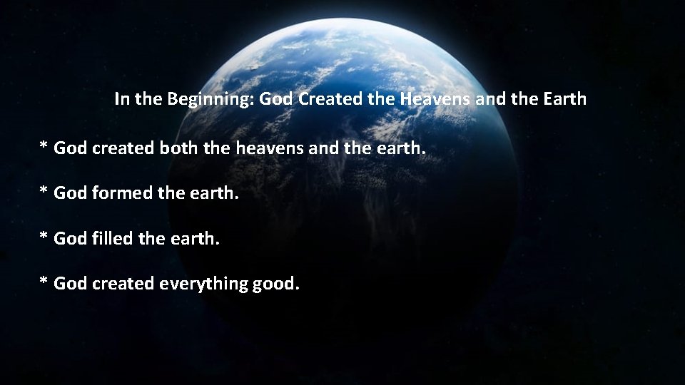 In the Beginning: God Created the Heavens and the Earth * God created both