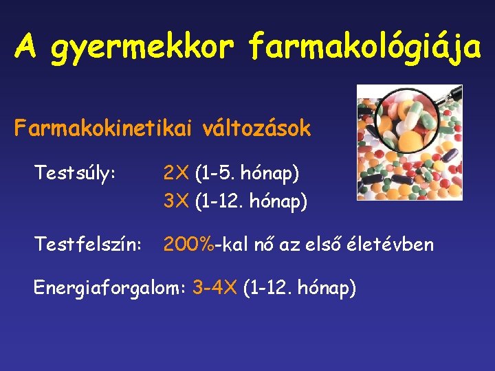 A gyermekkor farmakológiája Farmakokinetikai változások Testsúly: 2 X (1 -5. hónap) 3 X (1