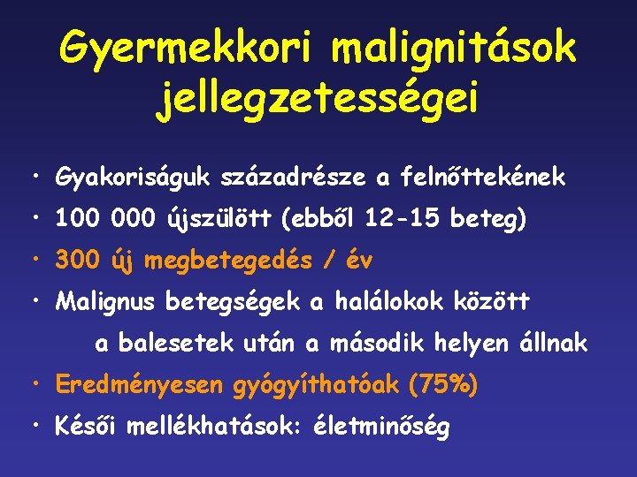 Gyermekkori malignitások jellegzetességei • Gyakoriságuk századrésze a felnőttekének • 100 000 újszülött (ebből 12