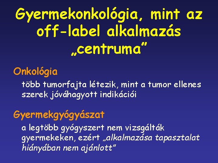 Gyermekonkológia, mint az off-label alkalmazás „centruma” Onkológia több tumorfajta létezik, mint a tumor ellenes