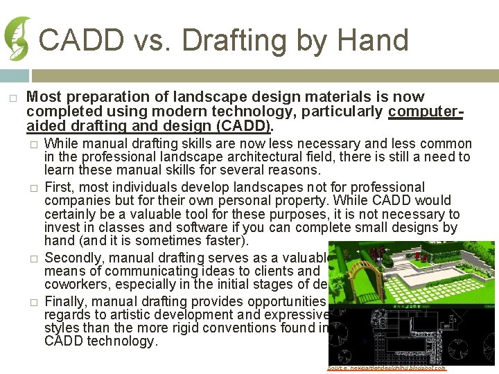 CADD vs. Drafting by Hand Most preparation of landscape design materials is now completed