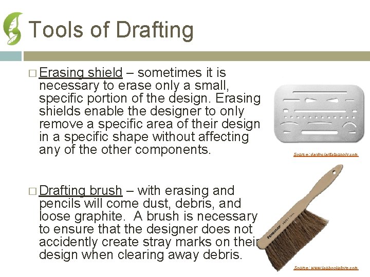 Tools of Drafting � Erasing shield – sometimes it is necessary to erase only