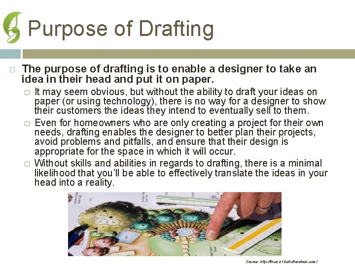 Purpose of Drafting The purpose of drafting is to enable a designer to take
