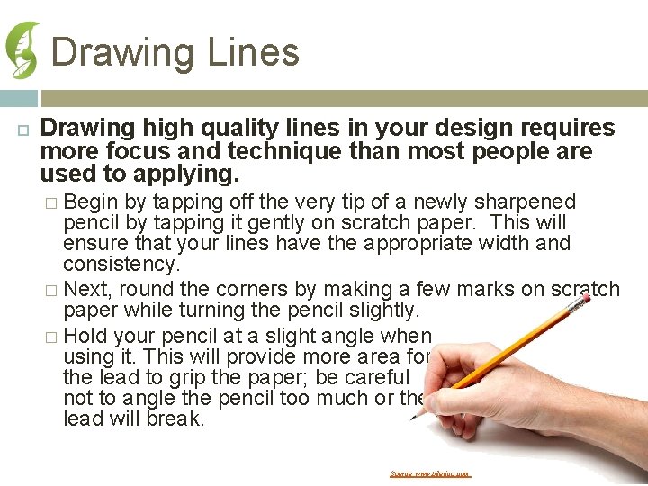 Drawing Lines Drawing high quality lines in your design requires more focus and technique