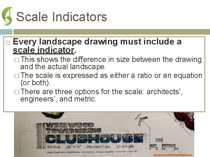 Scale Indicators Every landscape drawing must include a scale indicator. � This shows the