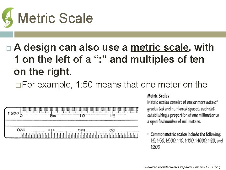 Metric Scale A design can also use a metric scale, with 1 on the