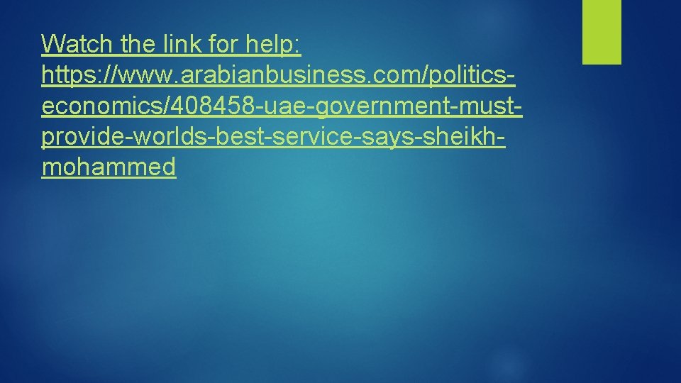 Watch the link for help: https: //www. arabianbusiness. com/politicseconomics/408458 -uae-government-mustprovide-worlds-best-service-says-sheikhmohammed 