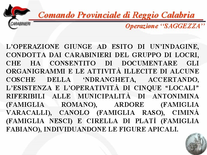 Comando Provinciale di Reggio Calabria Operazione ‘‘SAGGEZZA’’ L’OPERAZIONE GIUNGE AD ESITO DI UN’INDAGINE, CONDOTTA