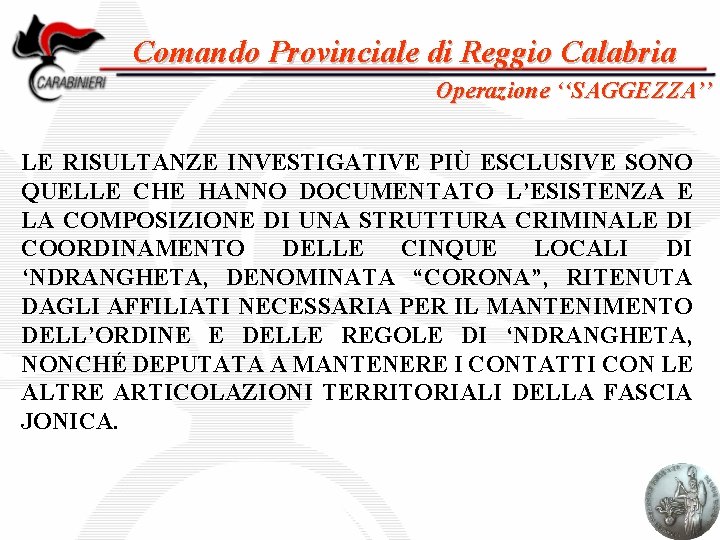Comando Provinciale di Reggio Calabria Operazione ‘‘SAGGEZZA’’ LE RISULTANZE INVESTIGATIVE PIÙ ESCLUSIVE SONO QUELLE