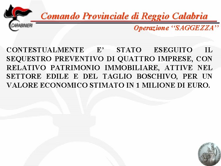 Comando Provinciale di Reggio Calabria Operazione ‘‘SAGGEZZA’’ CONTESTUALMENTE E’ STATO ESEGUITO IL SEQUESTRO PREVENTIVO