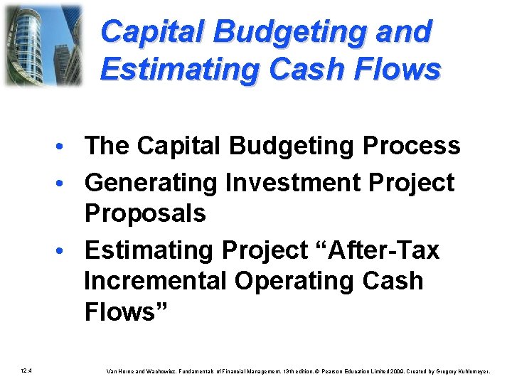 Capital Budgeting and Estimating Cash Flows • The Capital Budgeting Process • Generating Investment