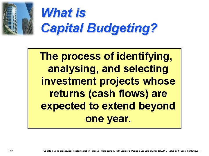 What is Capital Budgeting? The process of identifying, analysing, and selecting investment projects whose