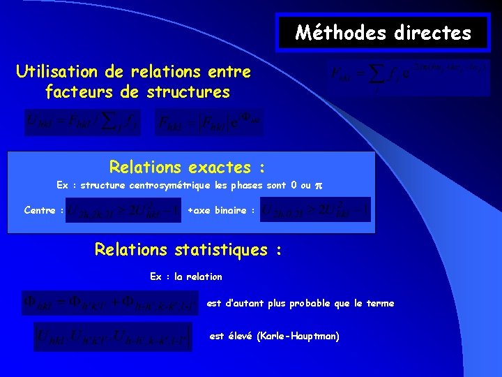 Méthodes directes Utilisation de relations entre facteurs de structures Relations exactes : Ex :