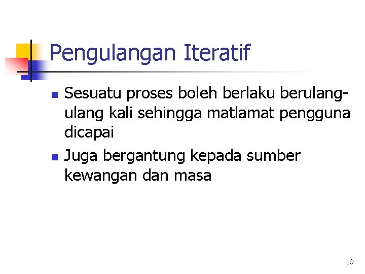 Pengulangan Iteratif n n Sesuatu proses boleh berlaku berulang kali sehingga matlamat pengguna dicapai