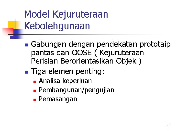 Model Kejuruteraan Kebolehgunaan n n Gabungan dengan pendekatan prototaip pantas dan OOSE ( Kejuruteraan