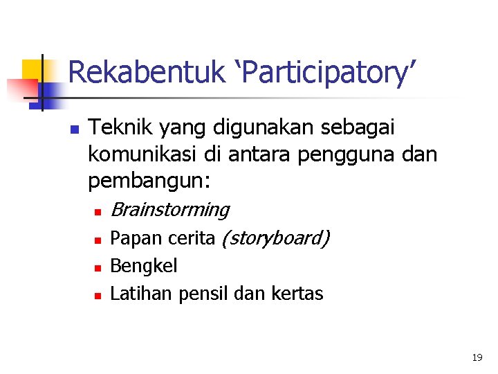 Rekabentuk ‘Participatory’ n Teknik yang digunakan sebagai komunikasi di antara pengguna dan pembangun: n