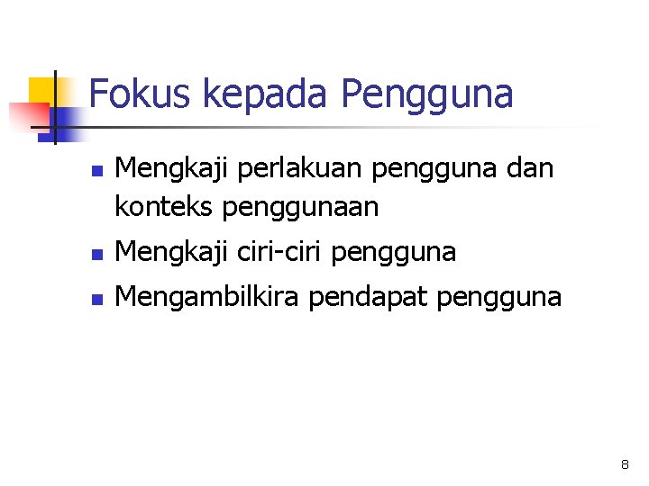 Fokus kepada Pengguna n Mengkaji perlakuan pengguna dan konteks penggunaan n Mengkaji ciri-ciri pengguna