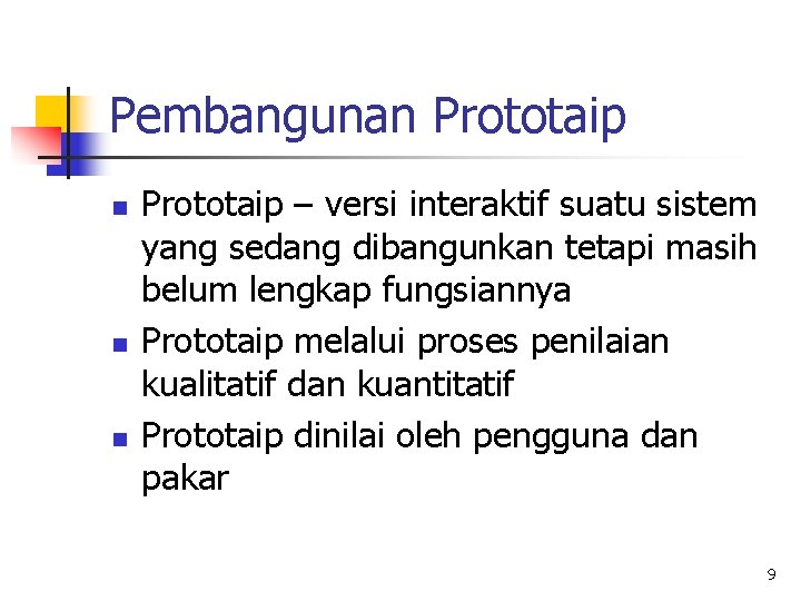 Pembangunan Prototaip n n n Prototaip – versi interaktif suatu sistem yang sedang dibangunkan