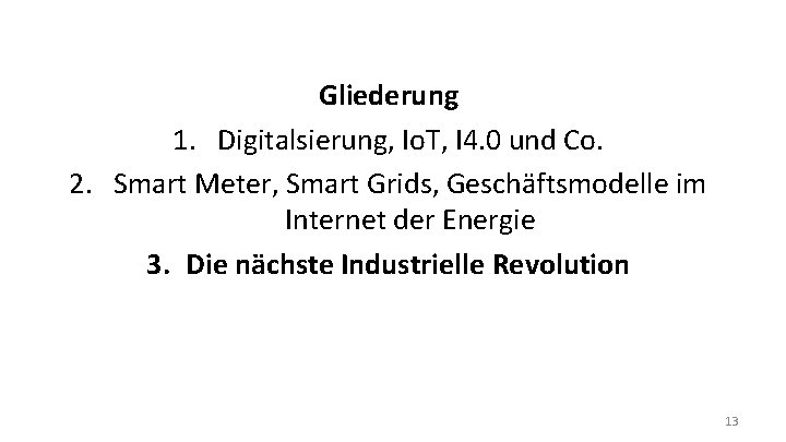 Gliederung 1. Digitalsierung, Io. T, I 4. 0 und Co. 2. Smart Meter, Smart