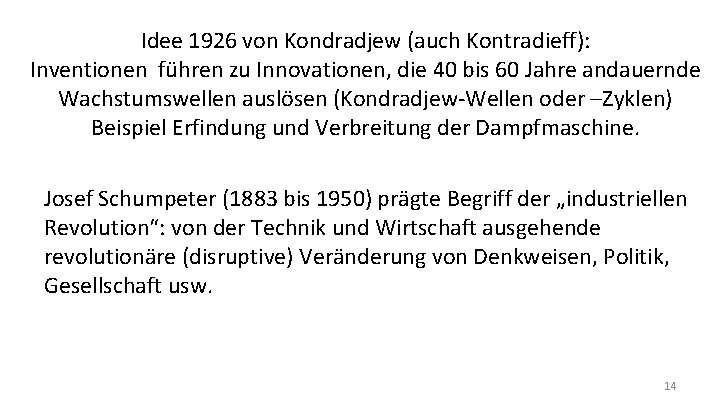 Idee 1926 von Kondradjew (auch Kontradieff): Inventionen führen zu Innovationen, die 40 bis 60