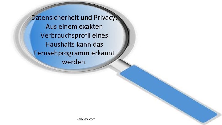 Datensicherheit und Privacy: Aus einem exakten Verbrauchsprofil eines Haushalts kann das Fernsehprogramm erkannt werden.