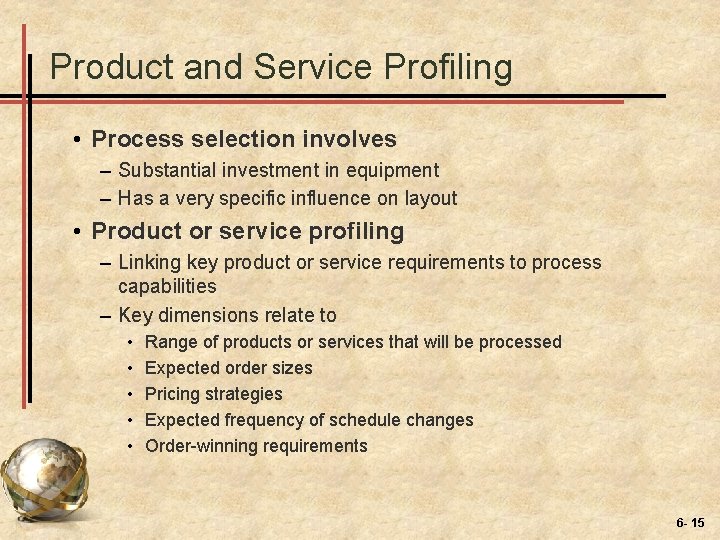 Product and Service Profiling • Process selection involves – Substantial investment in equipment –